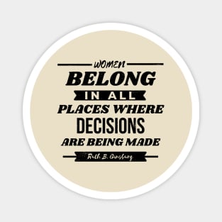 Women Belong In All Places Where Decisions Are Being Made RBG Magnet